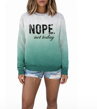 Load image into Gallery viewer, Nope Not Today ombré sweater
