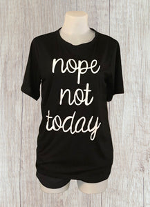 Nope Not Today tees