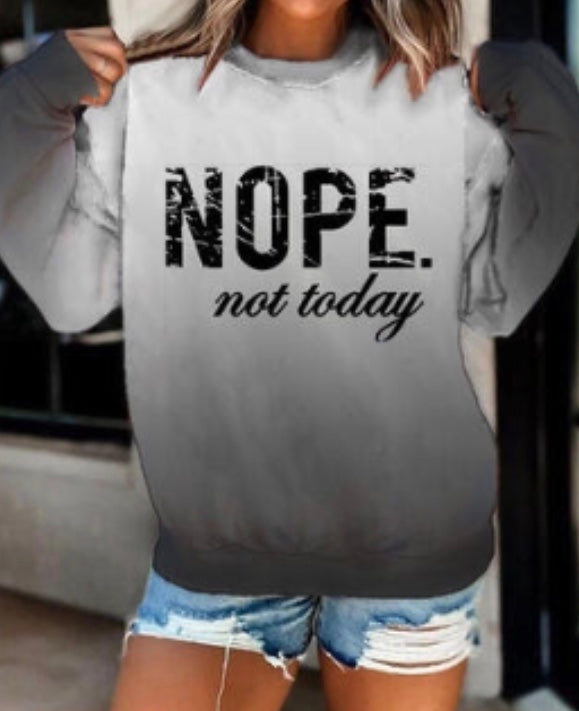 Nope Not Today grey ombré sweatshirt